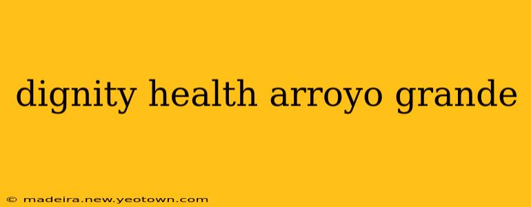 dignity health arroyo grande