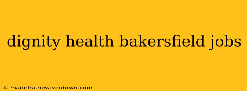 dignity health bakersfield jobs