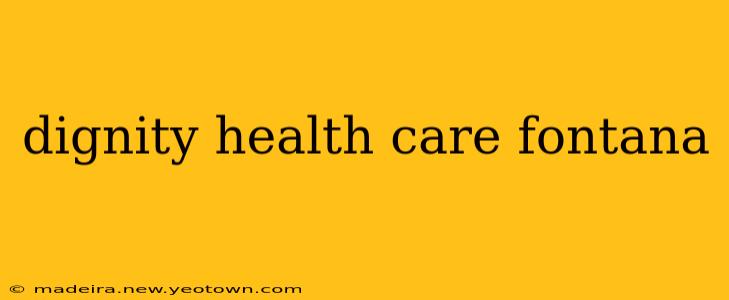 dignity health care fontana