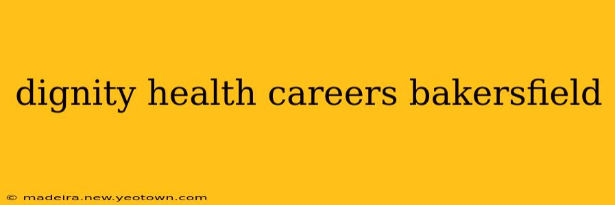 dignity health careers bakersfield