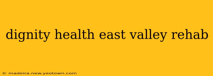 dignity health east valley rehab