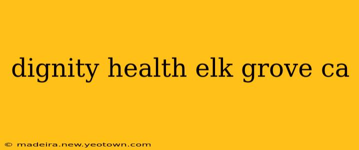 dignity health elk grove ca