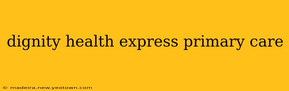 dignity health express primary care