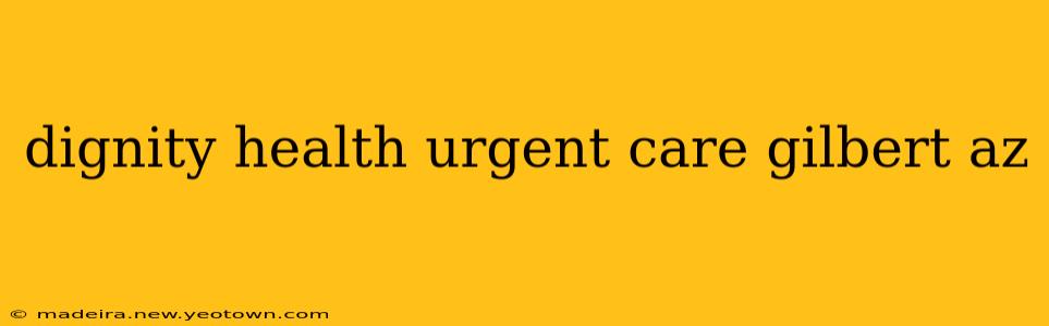 dignity health urgent care gilbert az