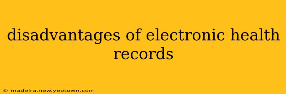 disadvantages of electronic health records