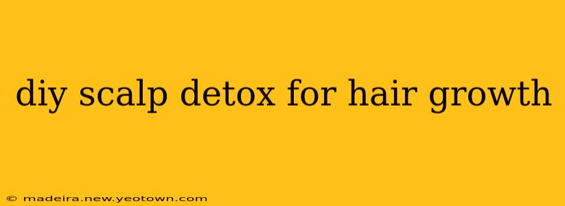 diy scalp detox for hair growth