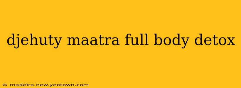 djehuty maatra full body detox
