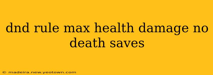 dnd rule max health damage no death saves