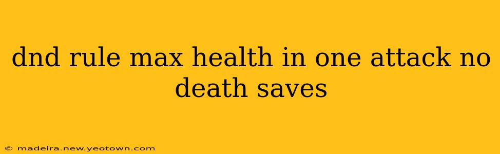 dnd rule max health in one attack no death saves