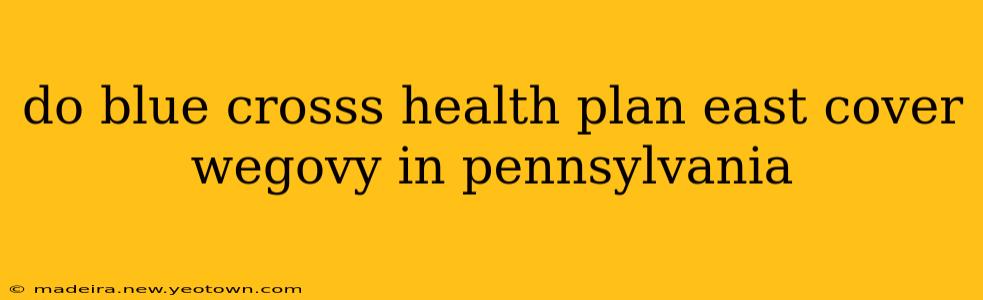 do blue crosss health plan east cover wegovy in pennsylvania