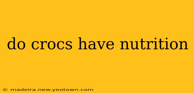 do crocs have nutrition