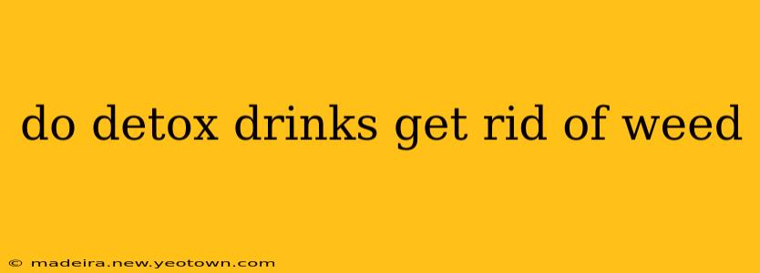 do detox drinks get rid of weed