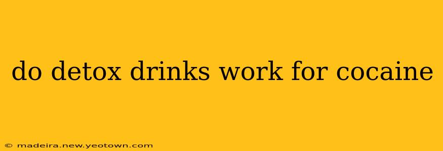 do detox drinks work for cocaine