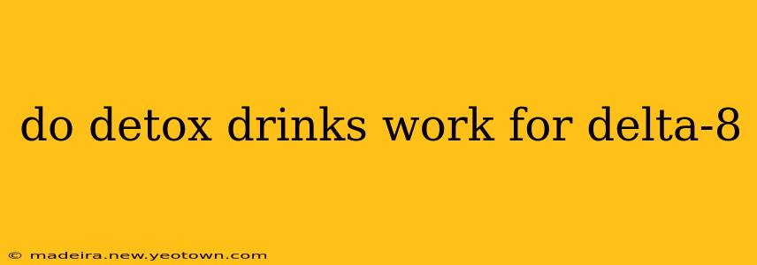 do detox drinks work for delta-8