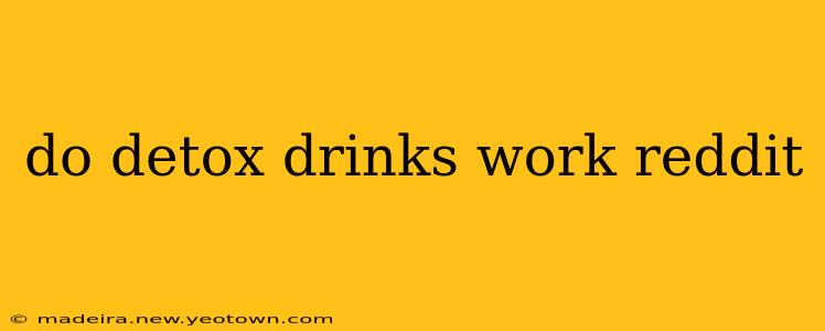 do detox drinks work reddit
