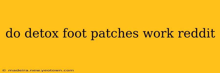 do detox foot patches work reddit