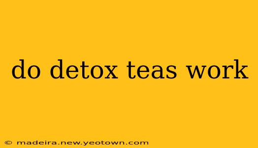 do detox teas work