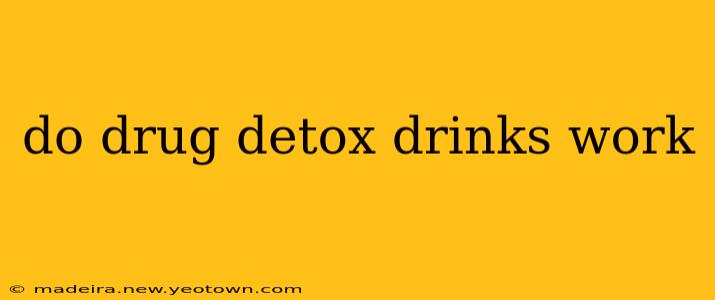 do drug detox drinks work