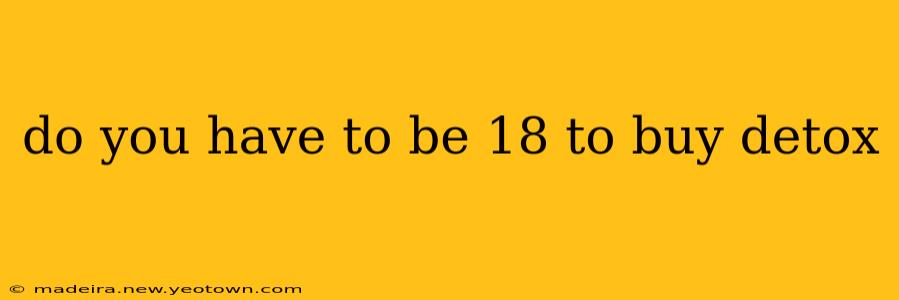 do you have to be 18 to buy detox