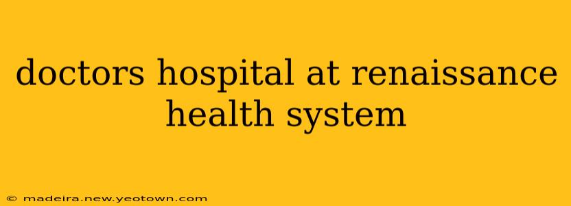 doctors hospital at renaissance health system