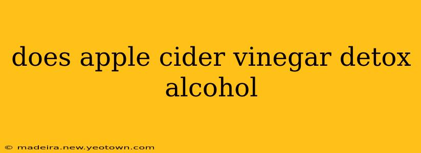 does apple cider vinegar detox alcohol