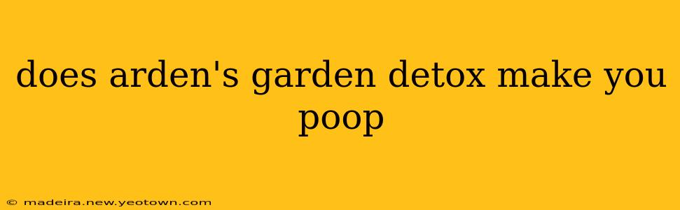 does arden's garden detox make you poop