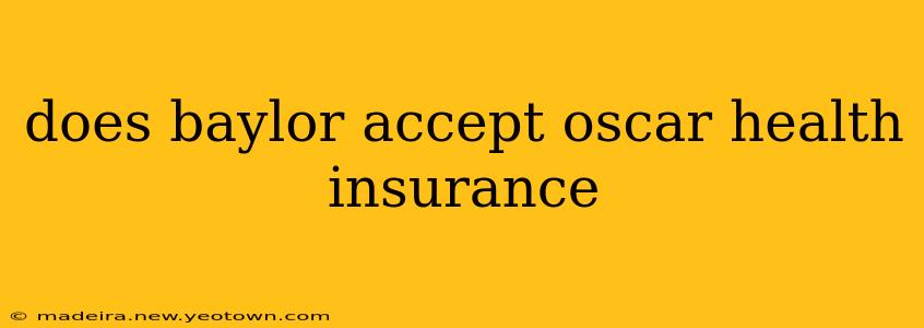 does baylor accept oscar health insurance