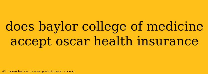 does baylor college of medicine accept oscar health insurance