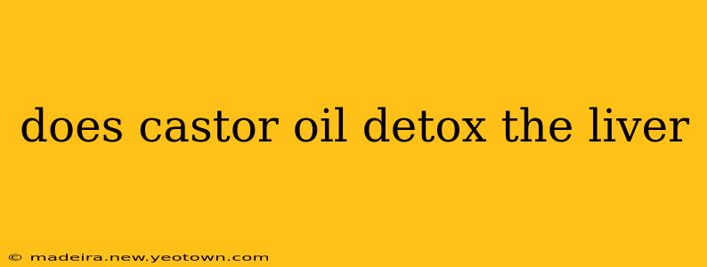 does castor oil detox the liver