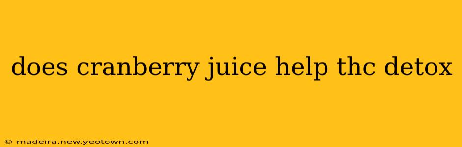 does cranberry juice help thc detox