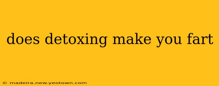 does detoxing make you fart