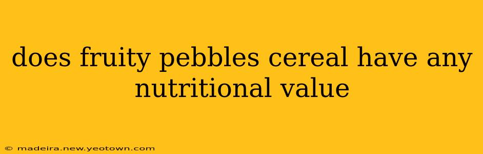 does fruity pebbles cereal have any nutritional value