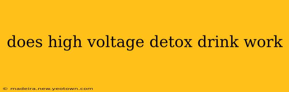 does high voltage detox drink work