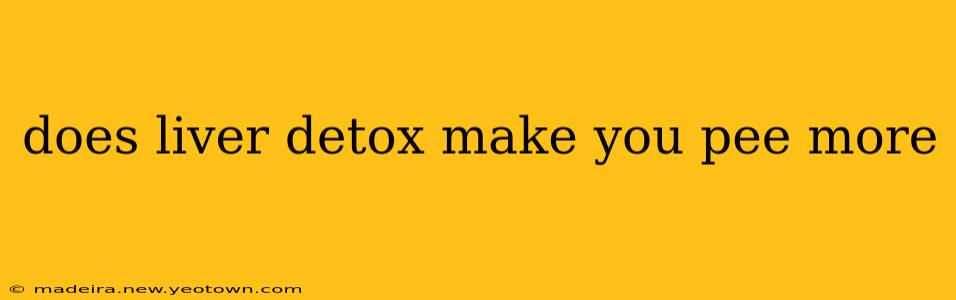 does liver detox make you pee more