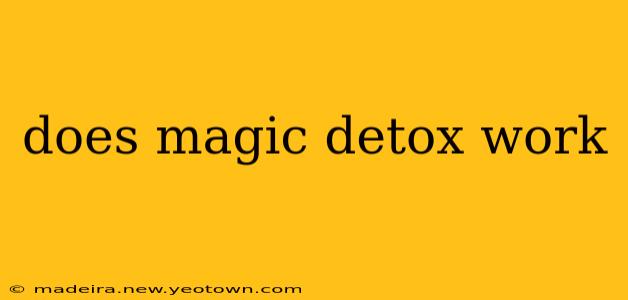 does magic detox work