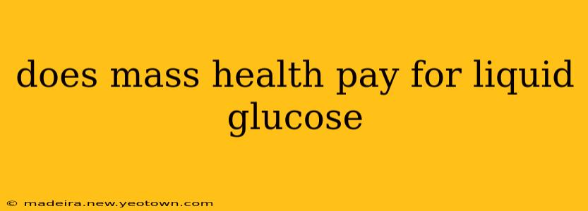 does mass health pay for liquid glucose