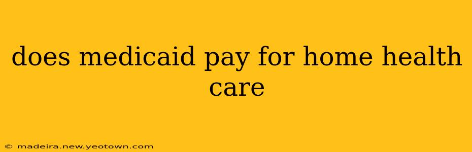 does medicaid pay for home health care