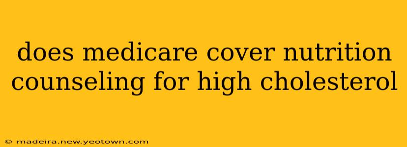 does medicare cover nutrition counseling for high cholesterol