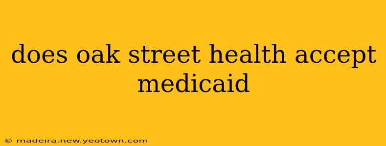 does oak street health accept medicaid