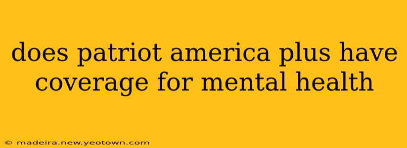 does patriot america plus have coverage for mental health