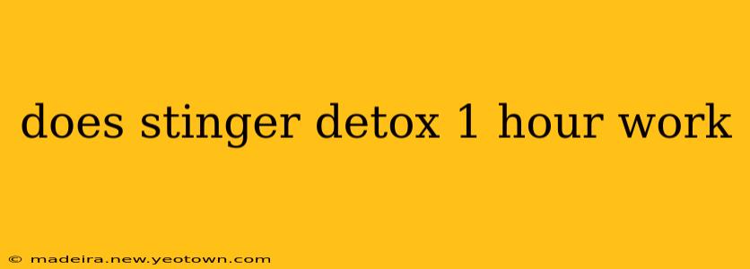 does stinger detox 1 hour work