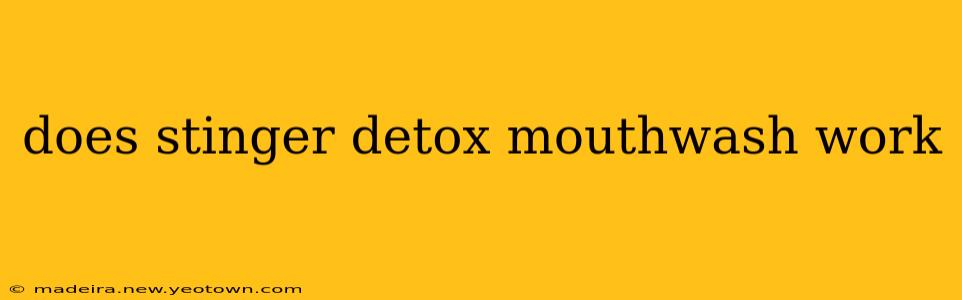 does stinger detox mouthwash work