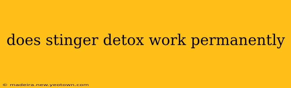 does stinger detox work permanently