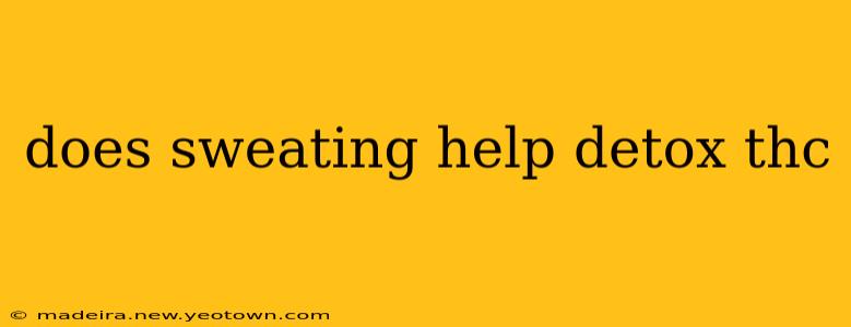 does sweating help detox thc