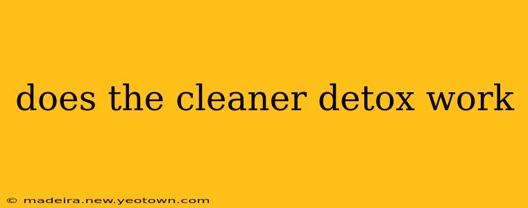 does the cleaner detox work