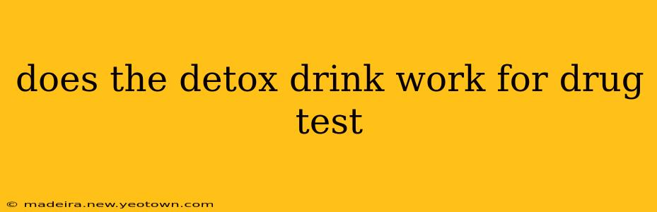 does the detox drink work for drug test