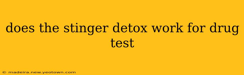 does the stinger detox work for drug test