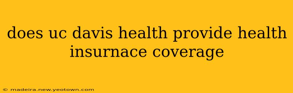 does uc davis health provide health insurnace coverage