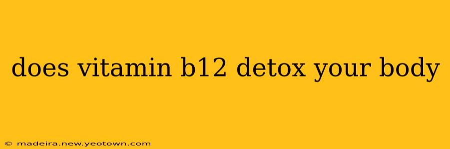 does vitamin b12 detox your body