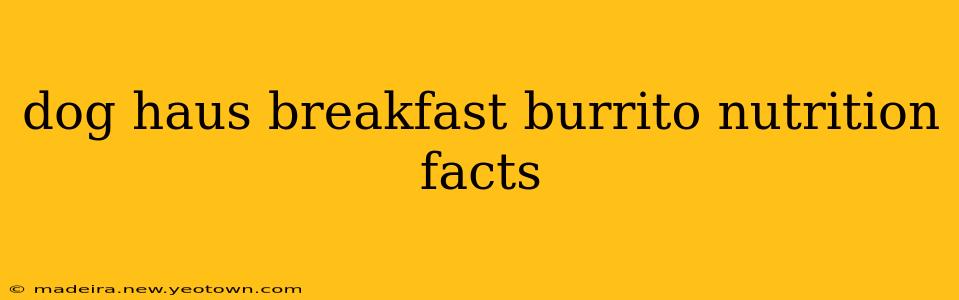 dog haus breakfast burrito nutrition facts